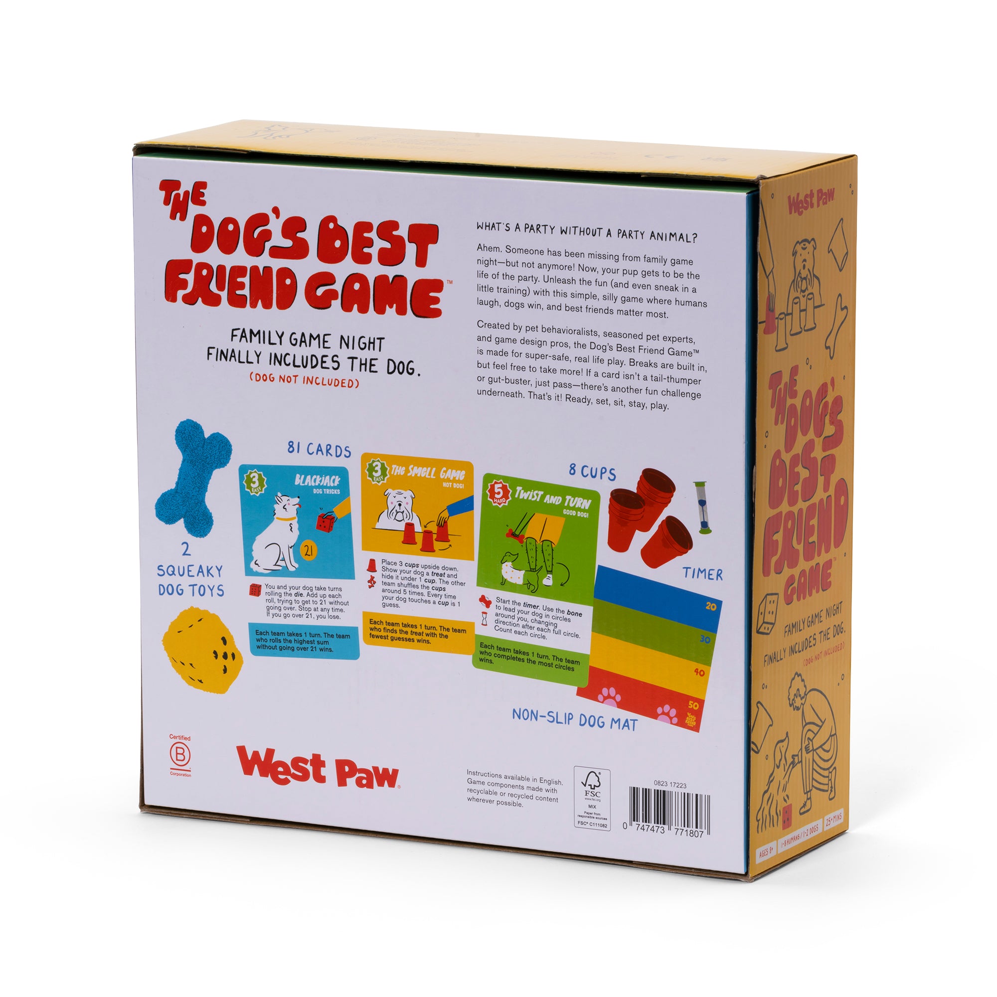 Someone has been missing from family game night, but not anymore! Now your dog gets to be the life of the party! Unleash the fun and sneak in some training with this simple, silly game where humans laugh, dogs win, and best friends matter most.