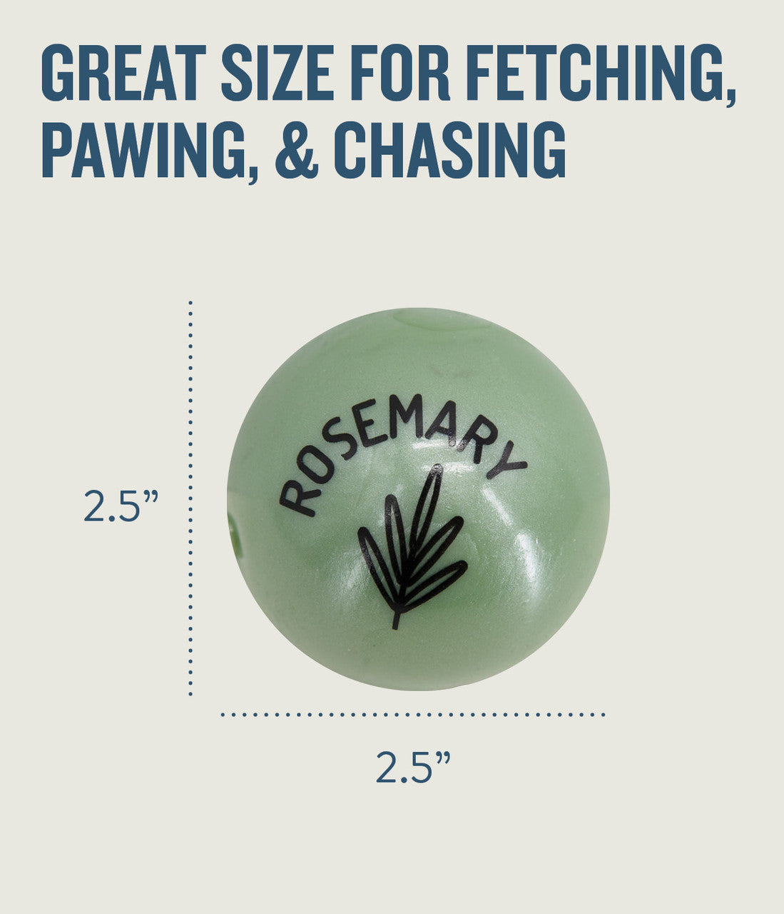 Infused with the calming scents of lavender, rosemary, vanilla, and designed with chewers in mind! These durable balls work well to quench your dog's chewing urges. Made from the award-winning Orbee-Tuff material, which is 100% recyclable and non-toxic. Ball is durable, bouncy, buoyant, and perfect for tossing, fetching, bouncing, and doubles as a treat dispenser.